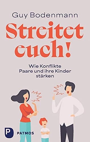 Streitet euch! wie Konflikte Paare und ihre Kinder stärken