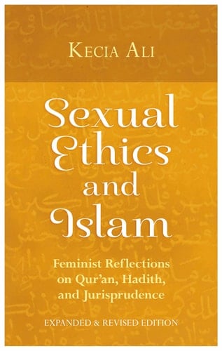 Sexual Ethics and Islam Feminist Reflections on Qur'an, Hadith, and Jurisprudence