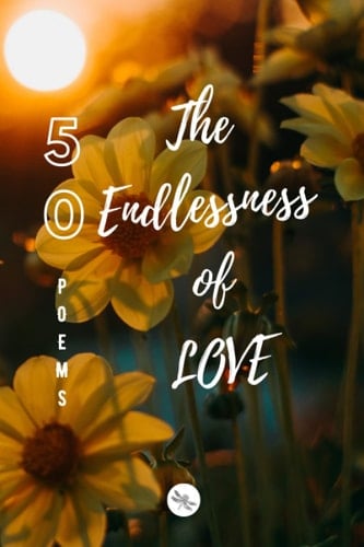 DRAGONFLY Edition: 50 Poems The Endlessness of LOVE | Vol 4 | PAPERBACK 6 x 9 inches