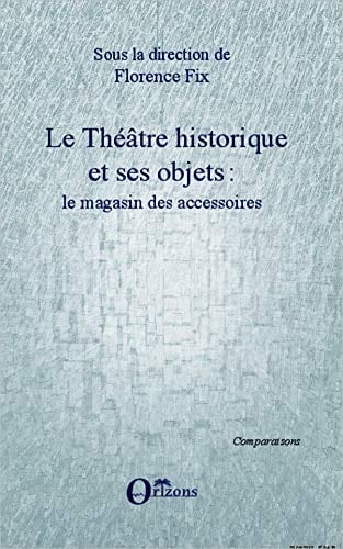 Le théâtre historique et ses objets le magasin des accessoires