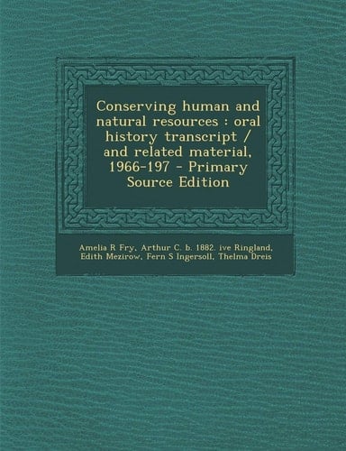 Conserving human and natural resources: oral history transcript / and related material, 1966-197