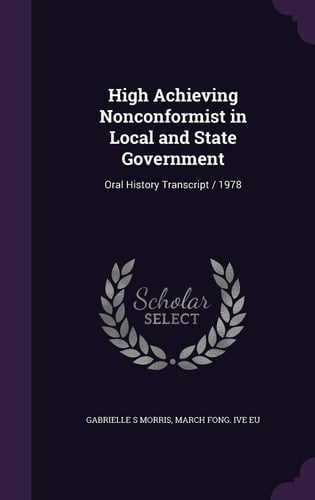 High Achieving Nonconformist in Local and State Government Oral History Transcript / 1978