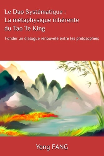 Le Dao Systématique : La métaphysique inhérente du Tao Te King: Fonder un dialogue renouvelé entre les philosophies (French Edition)