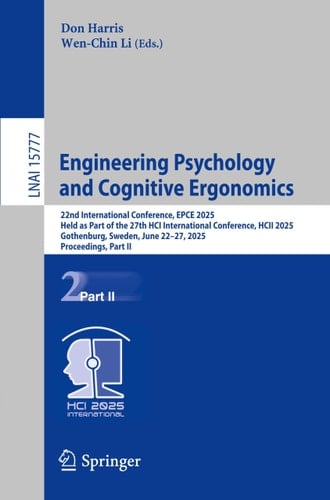 Engineering Psychology and Cognitive Ergonomics 22nd International Conference, EPCE 2025, Held as Part of the 27th HCI International Conference, HCII 2025, Gothenburg, Sweden, June 22–27, 2025, Proceedings, Part II