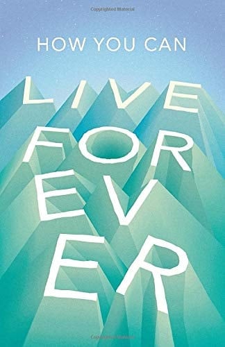 How You Can Live Forever