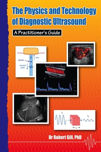 The Physics and Technology of Diagnostic Ultrasound: A Practitioner's Guide