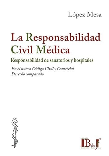 La responsabilidad civil médica responsabilidad de sanatorios y hospitales : [en el nuevo código civil y comercial, derecho comparado]