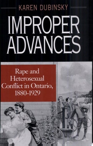 Improper Advances Rape and Heterosexual Conflict in Ontario, 1880-1929