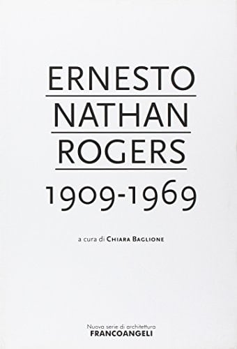 Ernesto Nathan Rogers, 1909-1969