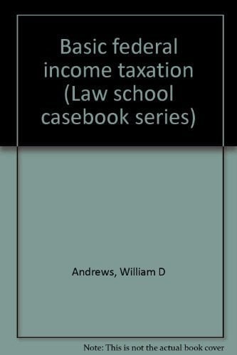 Basic federal income taxation (Law school casebook series)