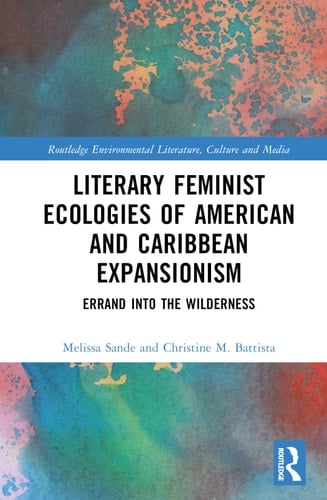 Literary Feminist Ecologies of American and Caribbean Expansionism Errand Into the Wilderness