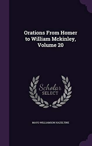 Orations from Homer to William McKinley, Volume 20
