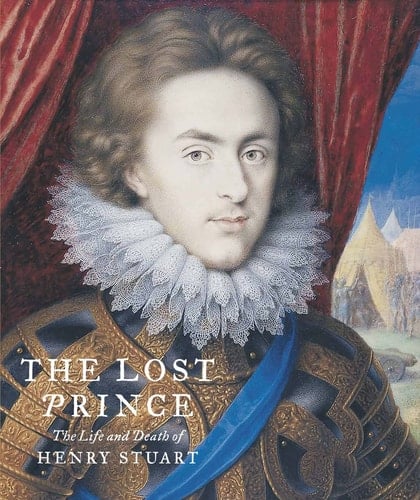 The Lost Prince The Life & Death of Henry Stuart