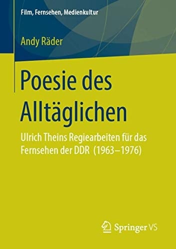 Poesie des Alltäglichen Ulrich Theins Regiearbeiten für das Fernsehen der DDR (1963‐1976)