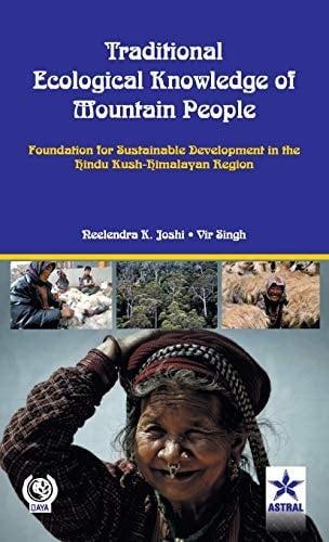 Traditional Ecological Knowledge of Mountain People Foundation For Sustainable Development in the Hindu Kush Himalayan
