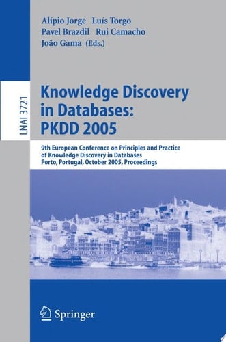 Knowledge Discovery in Databases: PKDD 2005 9th European Conference on Principles and Practice of Knowledge Discovery in Databases, Porto, Portugal, October 3-7, 2005, Proceedings