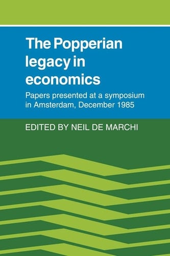The Popperian Legacy in Economics Papers Presented at a Symposium in Amsterdam, December 1985
