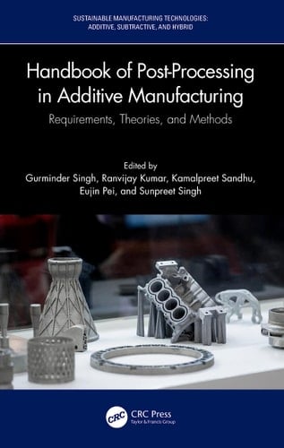 Handbook of Post-Processing in Additive Manufacturing Requirements, Theories, and Methods