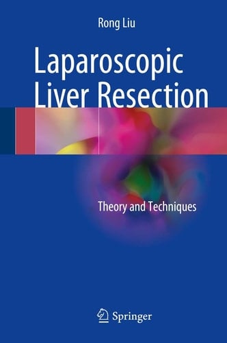 Laparoscopic Liver Resection Theory and Techniques
