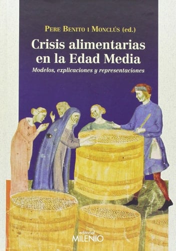 Crisis alimentarias en la Edad Media modelos, explicaciones y representaciones