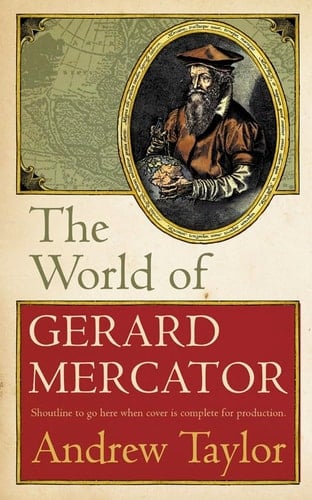 The World of Gerard Mercator, The Mapmaker Who Revolutionised Geography