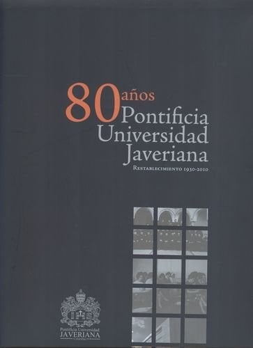 80 años Pontificia Universidad Javeriana restablecimiento 1930-2010