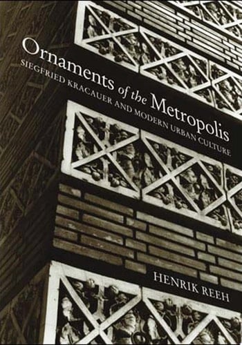 Ornaments of the Metropolis Siegfried Kracauer and Modern Urban Culture