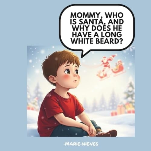 Mommy, Who Is Santa, And Why Does He Have A Long White Beard?: A Magical Christmas Story For Little Ones (the Questions You Ask Mommy)