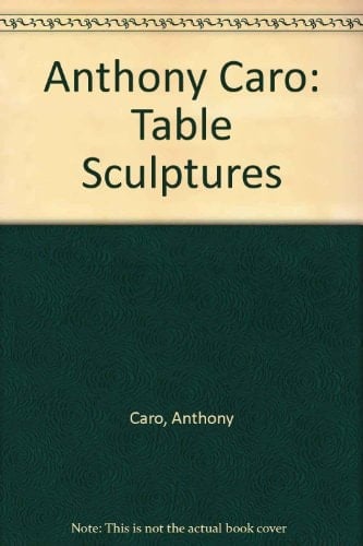 Anthony Caro Table Sculptures 1966-1977