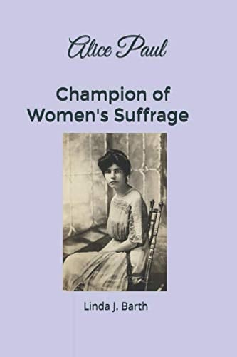 Alice Paul Champion of Women's Suffrage