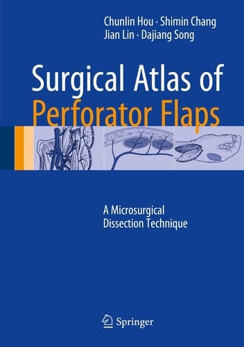 Surgical Atlas of Perforator Flaps A Microsurgical Dissection Technique