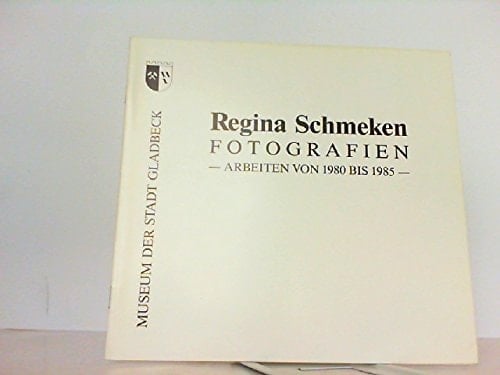 Regina Schmeken Fotografien, Arbeiten von 1980 bis 1985 : Ausstellung in der Städtischen Galerie im Rathauspark Gladbeck, 9. Februar 1986 bis 6. April 1986, Ausstellung in der Städtischen Galerie im Schlosspark Strünkede/Herne, 11. April 1986 bis 19. Mai 1986