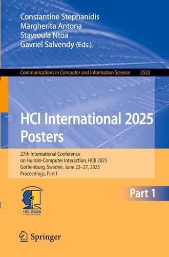 HCI International 2025 Posters 27th International Conference on Human-Computer Interaction, HCII 2025, Gothenburg, Sweden, June 22–27, 2025, Proceedings, Part I