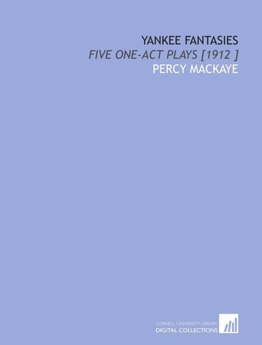 Yankee Fantasies: Five One-Act Plays [1912 ]