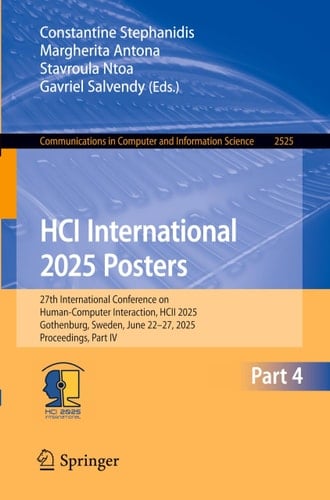HCI International 2025 Posters 27th International Conference on Human-Computer Interaction, HCII 2025, Gothenburg, Sweden, June 22–27, 2025, Proceedings, Part IV