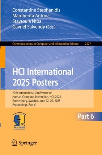 HCI International 2025 Posters 27th International Conference on Human-Computer Interaction, HCII 2025, Gothenburg, Sweden, June 22–27, 2025, Proceedings, Part VI