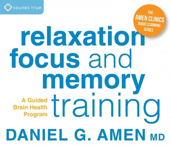 Relaxation, Focus, and Memory Training: A Guided Brain Health Program (Amen Clinics Audio Learning Series)