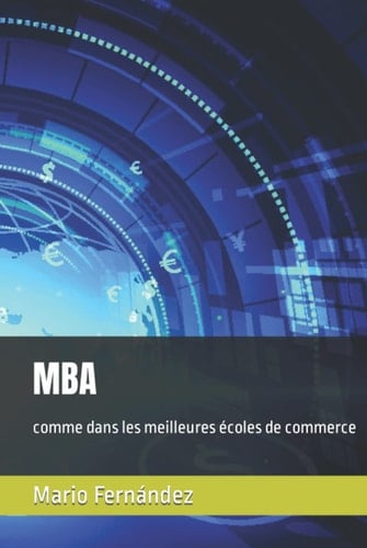 MBA: comme dans les meilleures écoles de commerce (French Edition)