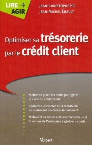Optimiser sa trésorerie par le crédit client mettre en place les outils pour gérer le cycle du crédit client, renforcer les ventes et la rentabilité en maîtrisant les délais de paiement, motiver et inciter les acteurs commerciaux et financiers de l'entreprise à générer du cash