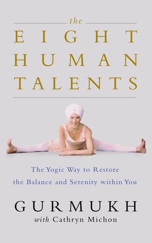 The Eight Human Talents: The Yogic Way to Restore Balance and Serenity Within You