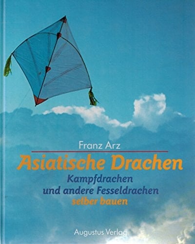 Asiatische Drachen Kampfdrachen und andere Fesseldrachen ; mit Bauanleitungen und Plänen