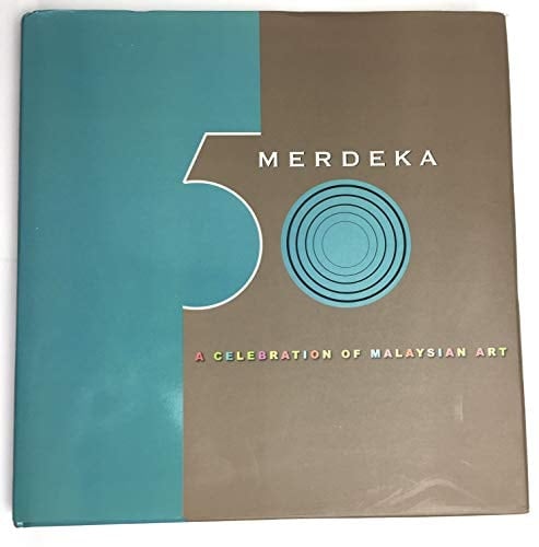 Merdeka 50 : a celebration of Malaysian art