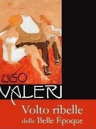 Ugo Valeri volto ribelle della belle époque : Padova, Musei civici agli Eremitani, 20 aprile-21 luglio 2013