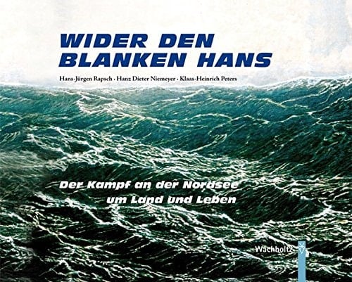 Wider den Blanken Hans der Kampf an der Nordsee um Land und Leben