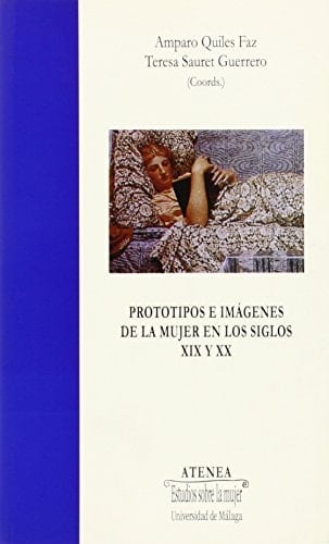 Prototipos e imágenes de la mujer en los siglos XIX y XX (Atenea) (Spanish Edition)