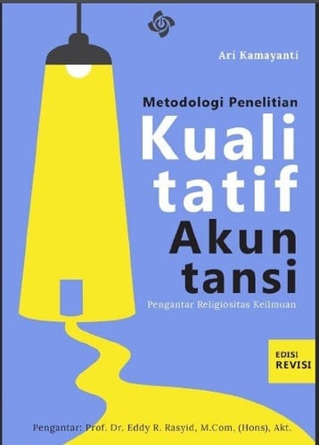 Metodologi Penelitian Kualitatif Akuntansi: Pengantar Religiositas Keilmuan (Edisi Revisi)