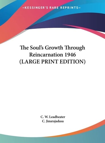 The Soul's Growth Through Reincarnation 1946 (LARGE PRINT EDITION)