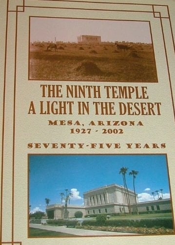 The Ninth Temple A Light in the Desert : Mesa, Arizona, 1927 to 2002, Seventy-five Years