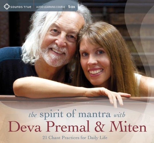 The Spirit of Mantra with Deva Premal & Miten: 21 Chant Practices for Daily Life