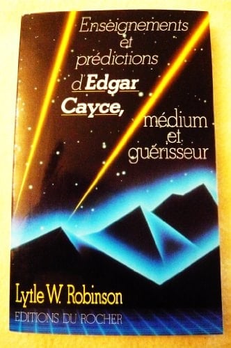 Enseignements et prédictions d'Edgar Cayce, médium et guérissseur